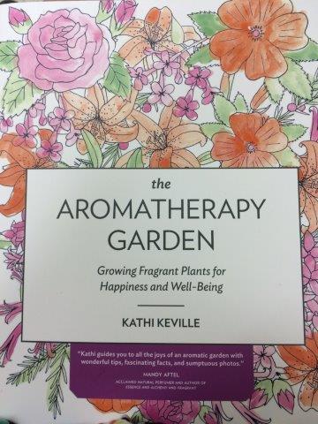 The Aromatherapy Garden: Growing Fragrant Plants for Happiness and